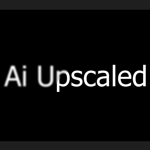 Ai Upscaled Videos